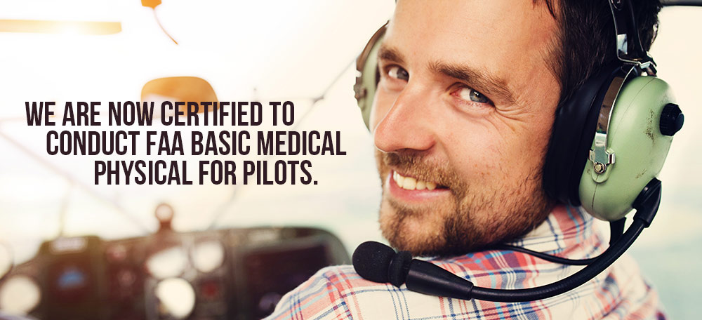We are now Certified to conduct FAA basic medical physical for pilots.